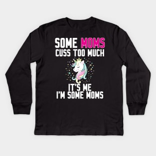 Some Moms cuss too much Kids Long Sleeve T-Shirt